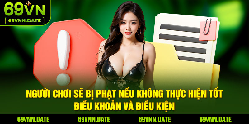 Người chơi sẽ bị phạt nếu không thực hiện tốt điều khoản và điều kiện