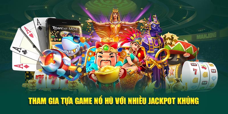 Tham gia tựa game nổ hũ với nhiều jackpot khủng