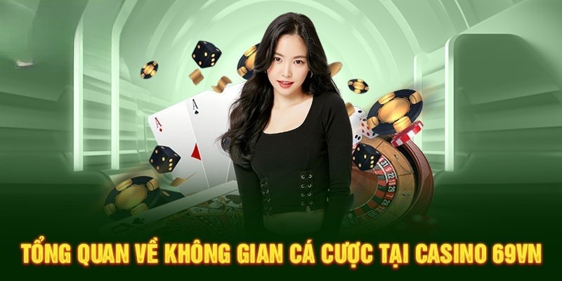 Tổng quan về không gian cá cược tại casino 69VN