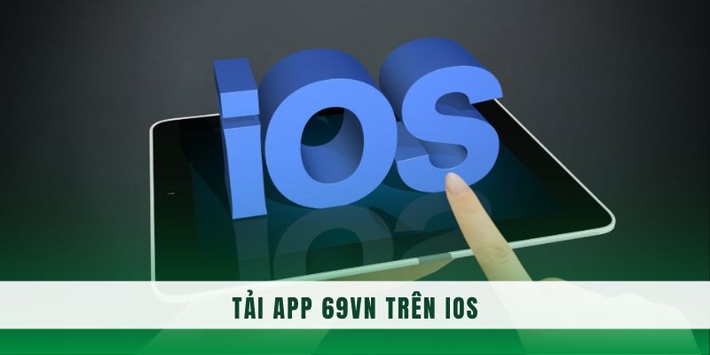 IOS cũng là hệ điều hành được thương hiệu 69VN hỗ trợ