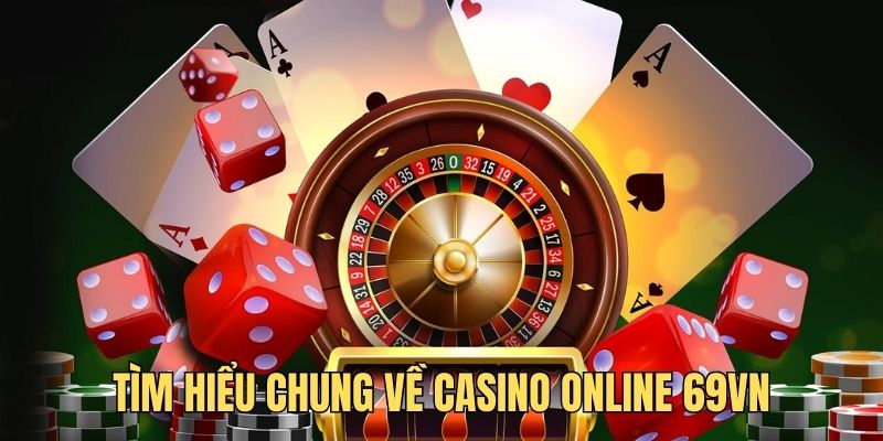 Tìm hiểu chung về sảnh casino tại 69VN